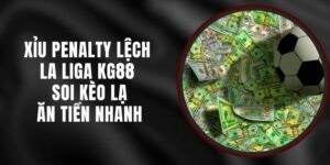Xỉu Penalty Lệch La Liga KG88 - Soi Kèo Lạ Ăn Tiền Nhanh